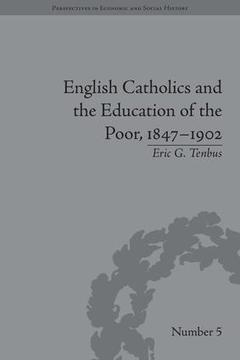 Couverture de l’ouvrage English Catholics and the Education of the Poor, 1847-1902
