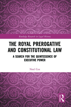 Couverture de l’ouvrage The Royal Prerogative and Constitutional Law