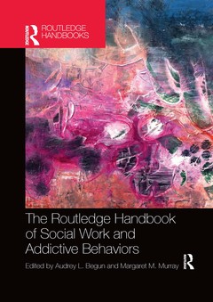 Cover of the book The Routledge Handbook of Social Work and Addictive Behaviors