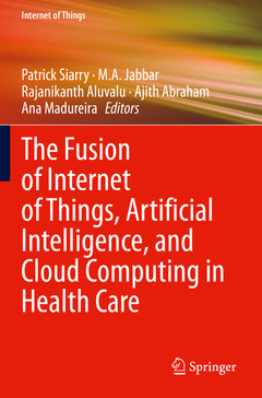 Couverture de l’ouvrage The Fusion of Internet of Things, Artificial Intelligence, and Cloud Computing in Health Care