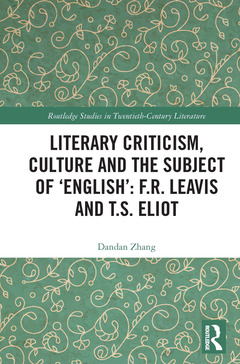 Couverture de l’ouvrage Literary Criticism, Culture and the Subject of 'English': F.R. Leavis and T.S. Eliot