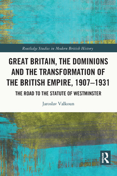 Couverture de l’ouvrage Great Britain, the Dominions and the Transformation of the British Empire, 1907–1931