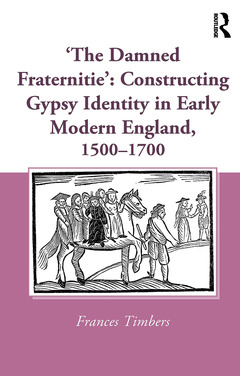 Couverture de l’ouvrage 'The Damned Fraternitie': Constructing Gypsy Identity in Early Modern England, 1500–1700