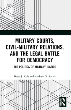 Couverture de l’ouvrage Military Courts, Civil-Military Relations, and the Legal Battle for Democracy