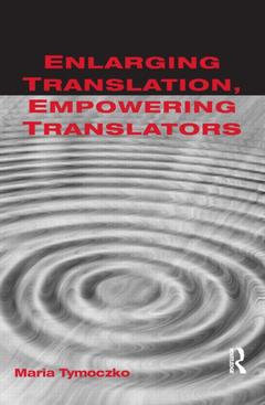 Couverture de l’ouvrage Enlarging Translation, Empowering Translators