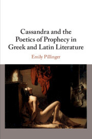 Couverture de l’ouvrage Cassandra and the Poetics of Prophecy in Greek and Latin Literature