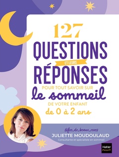 Cover of the book 127 questions et leurs réponses pour tout savoir sur le sommeil de votre enfant de 0 à 2 ans