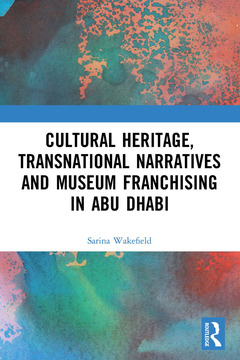 Couverture de l’ouvrage Cultural Heritage, Transnational Narratives and Museum Franchising in Abu Dhabi