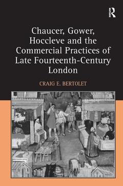 Cover of the book Chaucer, Gower, Hoccleve and the Commercial Practices of Late Fourteenth-Century London