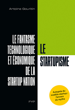 Cover of the book Le Startupisme. Le fantasme technologique et économique de la startup nation