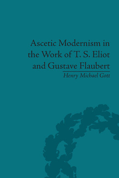 Couverture de l’ouvrage Ascetic Modernism in the Work of T S Eliot and Gustave Flaubert