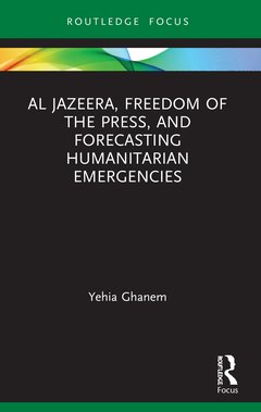 Couverture de l’ouvrage Al Jazeera, Freedom of the Press, and Forecasting Humanitarian Emergencies