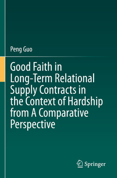 Couverture de l’ouvrage Good Faith in Long-Term Relational Supply Contracts in the Context of Hardship from A Comparative Perspective