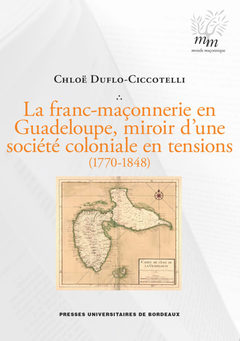 Cover of the book La franc-maçonnerie en guadeloupe, miroir d'une société coloniale en tensions (1770-1848)