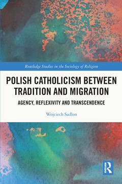 Couverture de l’ouvrage Polish Catholicism between Tradition and Migration