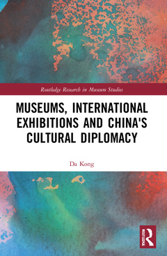 Couverture de l’ouvrage Museums, International Exhibitions and China's Cultural Diplomacy