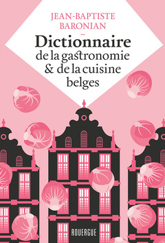 Couverture de l’ouvrage Dictionnaire de la gastronomie et de la cuisine belges