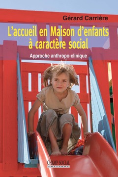Couverture de l’ouvrage L'accueil en Maison d'enfants à caractère social. Approche anthropo-clinique