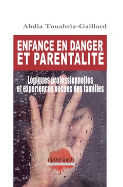 Cover of the book Enfance en danger et parentalité. Logiques professionnelles et expériences vécues des familles