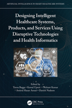 Couverture de l’ouvrage Designing Intelligent Healthcare Systems, Products, and Services Using Disruptive Technologies and Health Informatics