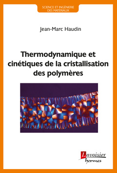 Couverture de l’ouvrage Thermodynamique et cinétiques de la cristallisation des polymères