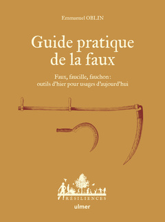 Couverture de l’ouvrage Guide pratique de la faux - Faux, faucille, fauchon: outils d'hier pour usages d'aujourd'hui