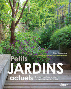 Couverture de l’ouvrage Petits jardins actuels - Concevoir des espaces plus naturels et plus durables