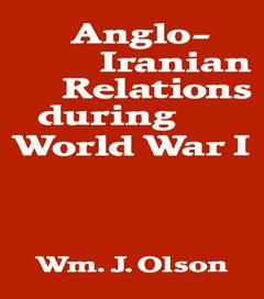 Couverture de l’ouvrage Anglo-Iranian Relations During World War I