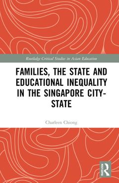 Couverture de l’ouvrage Families, the State and Educational Inequality in the Singapore City-State
