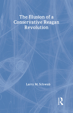 Couverture de l’ouvrage The Illusion of a Conservative Reagan Revolution
