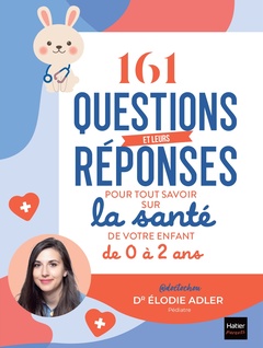 Couverture de l’ouvrage 161 questions et leurs réponses pour tout savoir sur la santé de votre enfant de 0 à 2 ans