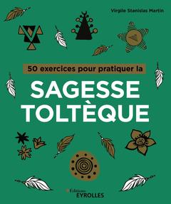Cover of the book 50 exercices pour pratiquer la sagesse toltèque