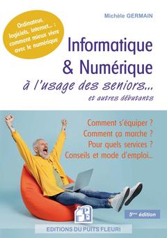 Cover of the book Informatique et numérique à l'usage des seniors... et autres débutants