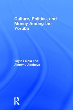 Couverture de l’ouvrage Culture, Politics, and Money Among the Yoruba
