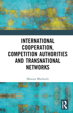 Couverture de l’ouvrage International Cooperation, Competition Authorities and Transnational Networks