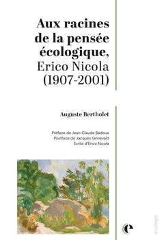 Couverture de l’ouvrage Aux racines de la pensée écologique, Erico Nicola (1907-2001)