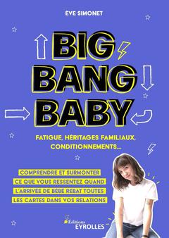 Couverture de l’ouvrage Big Bang Baby : fatigue, héritages familiaux, conditionnements...
