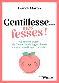 Cover of the book Gentillesse... mes fesses !