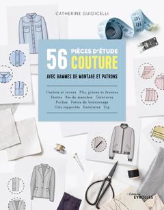 Cover of the book 56 pièces d'étude couture avec gammes de montage et patrons