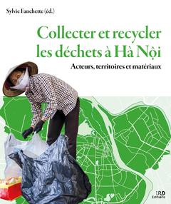 Couverture de l’ouvrage Collecter et recycler les déchets à Hà Nôi