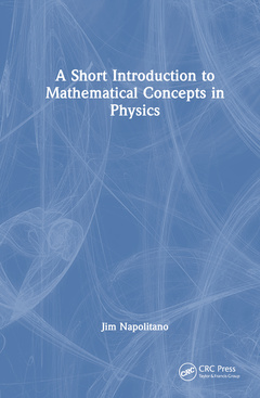 Couverture de l’ouvrage A Short Introduction to Mathematical Concepts in Physics