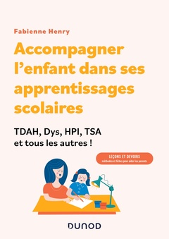Couverture de l’ouvrage Accompagner l'enfant dans ses apprentissages scolaires : TDAH, Dys, HPI, TSA et tous les autres !