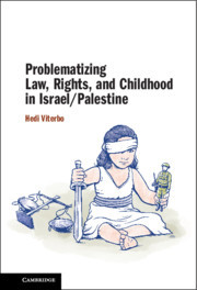 Couverture de l’ouvrage Problematizing Law, Rights, and Childhood in Israel/Palestine