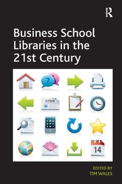 Couverture de l’ouvrage Business School Libraries in the 21st Century