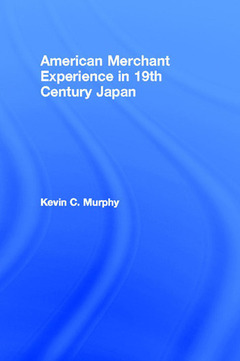 Couverture de l’ouvrage The American Merchant Experience in Nineteenth Century Japan