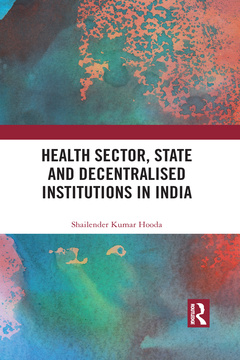 Couverture de l’ouvrage Health Sector, State and Decentralised Institutions in India