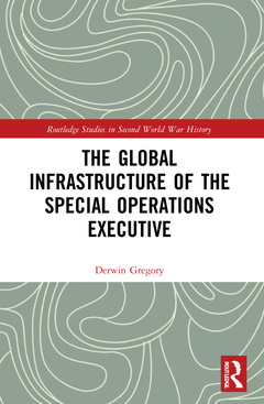 Couverture de l’ouvrage The Global Infrastructure of the Special Operations Executive