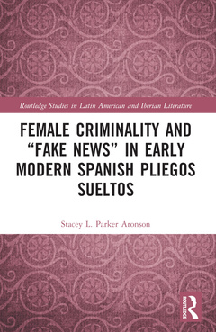Couverture de l’ouvrage Female Criminality and “Fake News” in Early Modern Spanish Pliegos Sueltos