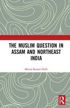 Couverture de l’ouvrage The Muslim Question in Assam and Northeast India
