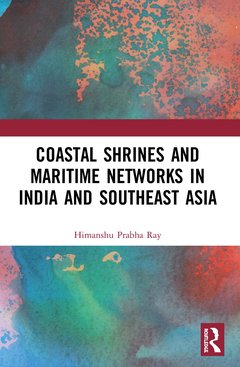 Couverture de l’ouvrage Coastal Shrines and Transnational Maritime Networks across India and Southeast Asia